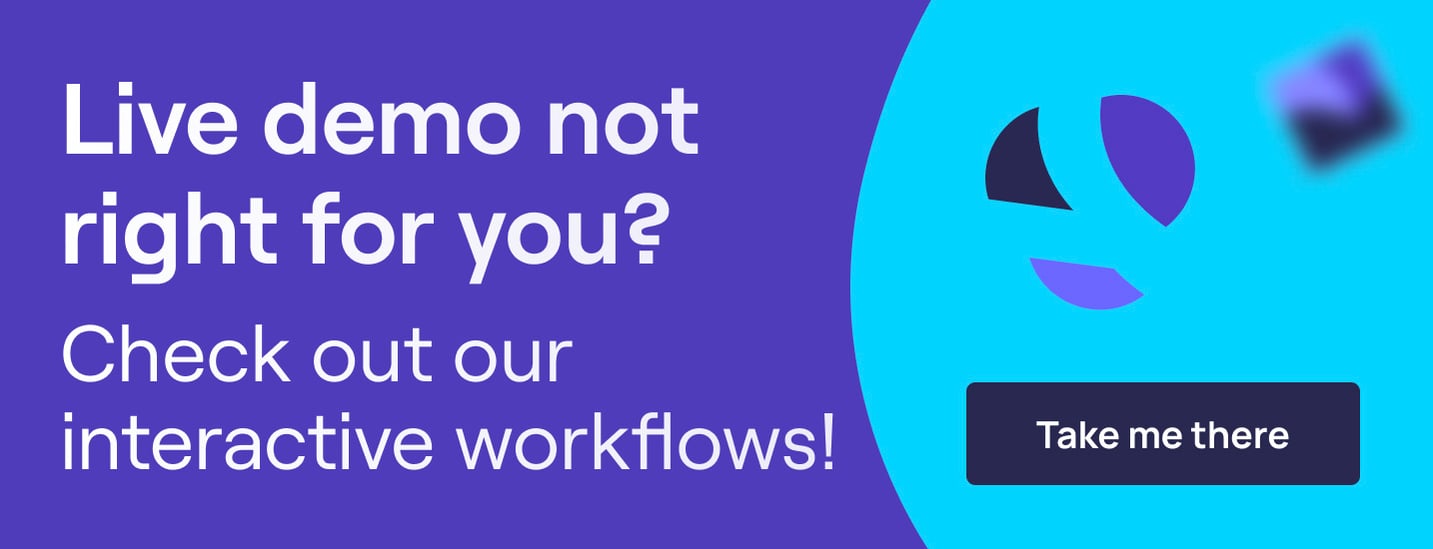 Live demo not right for you? Check out our interactive workflows!