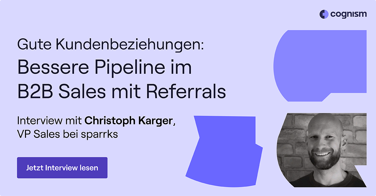 Gute Kundenbeziehungen: Bessere Pipeline im B2B Sales mit Referrals - Interview mit Christoph Karger lesen